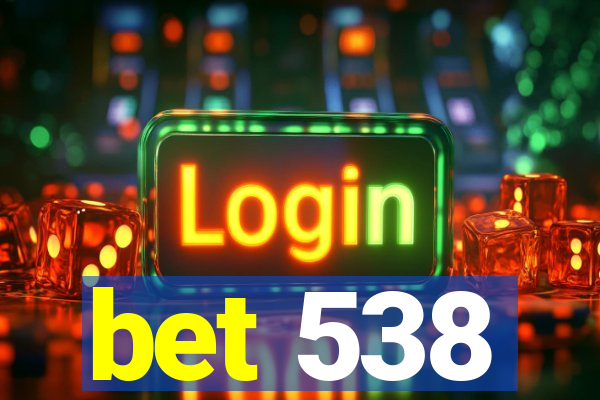bet 538